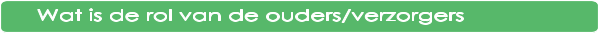 Wat is de rol van de ouders/verzorgers